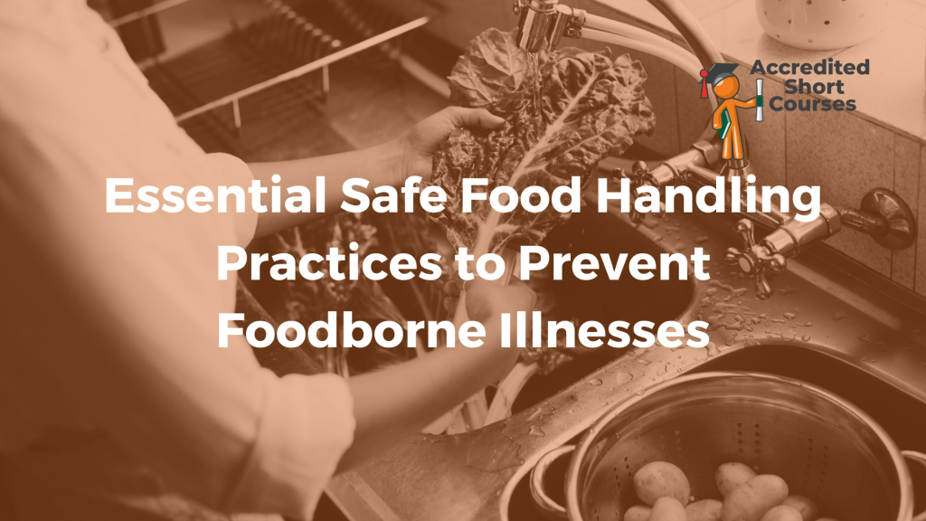 Essential Safe Food Handling Practices to Prevent Foodborne Illnesses