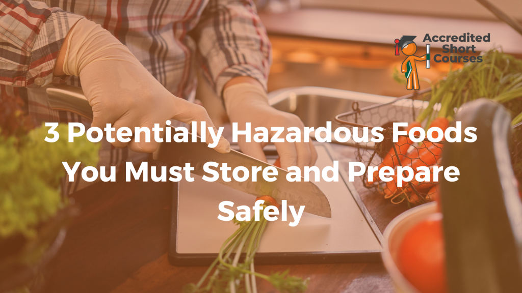 3 Potentially Hazardous Foods You Must Store and Prepare Safely