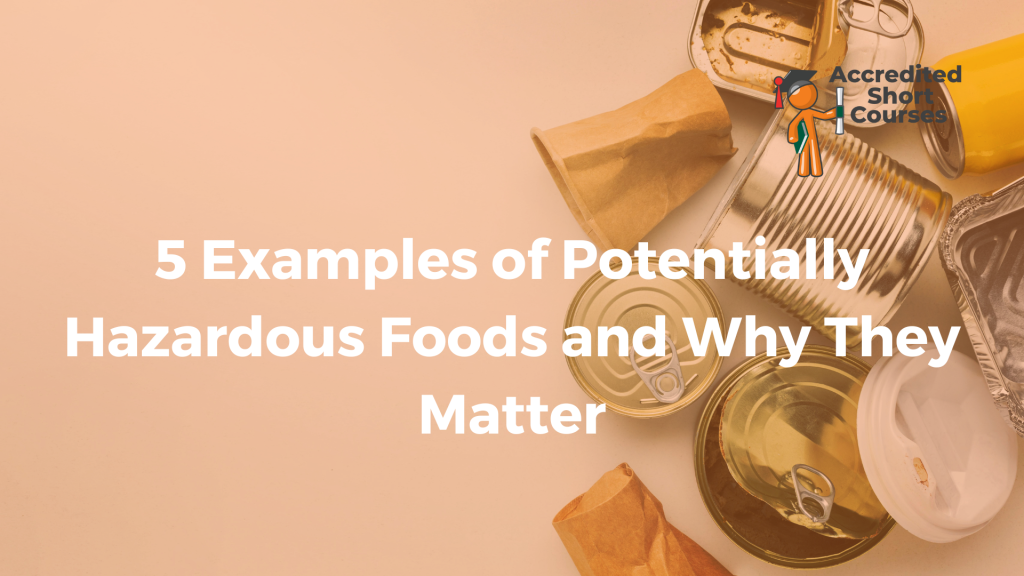 5 Examples of Potentially Hazardous Foods and Why They Matter