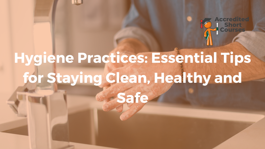 Hygiene Practices Essential Tips for Staying Clean Healthy and Safe