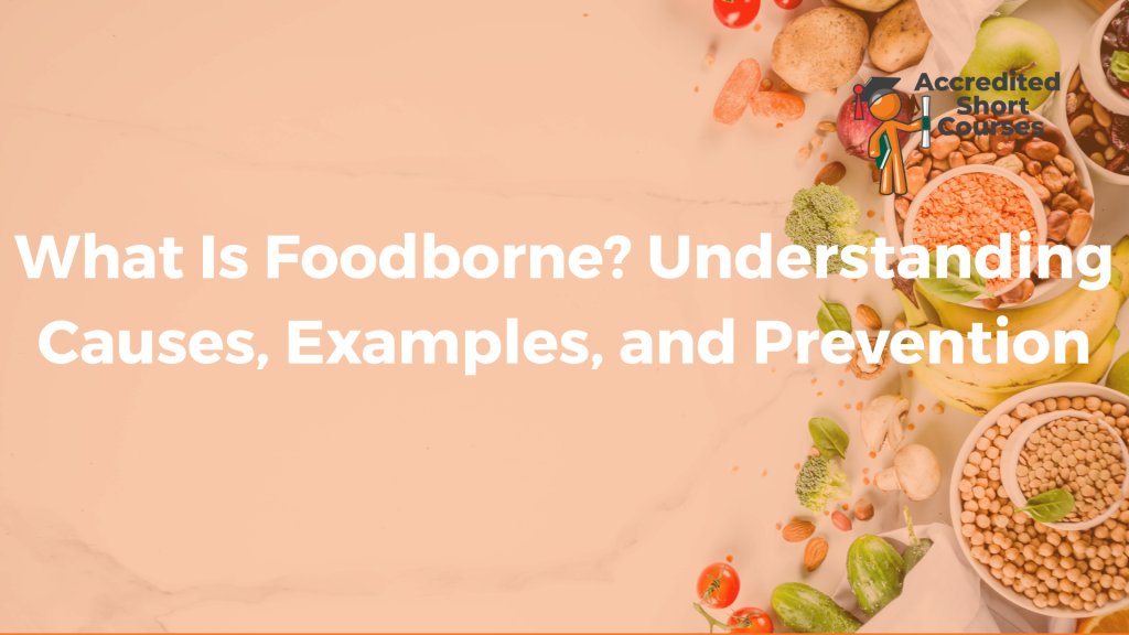 What Is Foodborne Understanding Causes Examples and Prevention