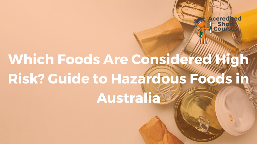 Which Foods Are Considered High Risk Guide to Hazardous Foods in Australia